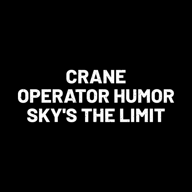 Crane operator humor: Sky's the limit by trendynoize