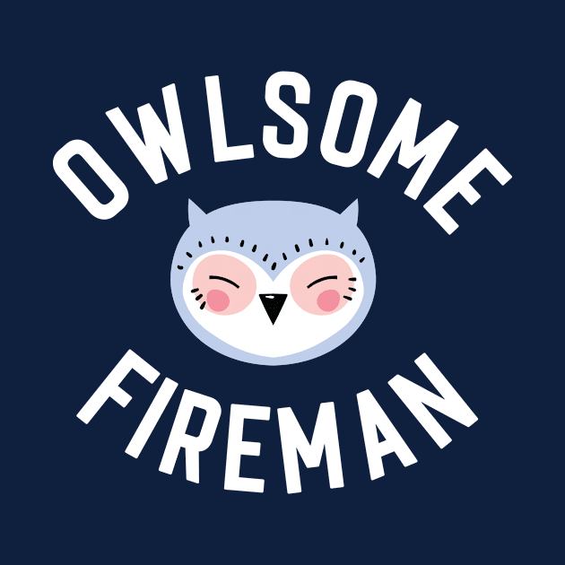 Owlsome Fireman Pun - Funny Gift Idea by BetterManufaktur