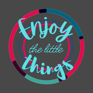 Enjoy the little things T-Shirt