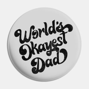 World's Okayest Dad / Retro Faded Style Design (Black) Pin