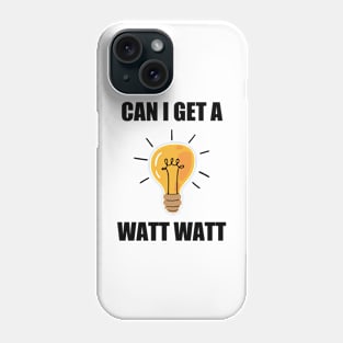 Can I get a watt watt (Black Font) - Electrician Phone Case