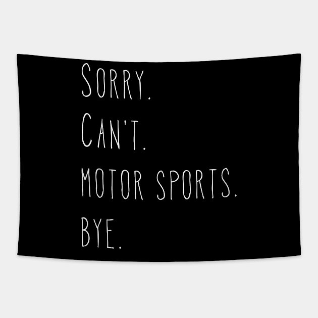 Sorry. Can't. Motor Sports. Bye. / Funny Racing Fan Tapestry by PerttyShirty