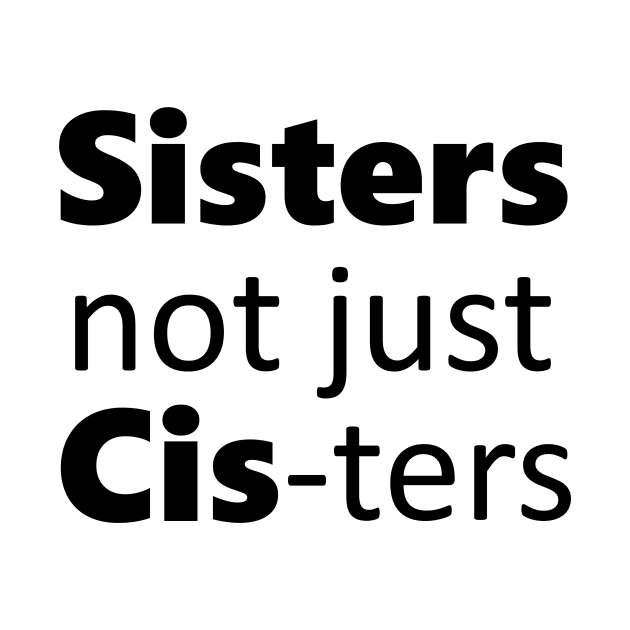 Sisters not just cis-ters by Meow Meow Designs