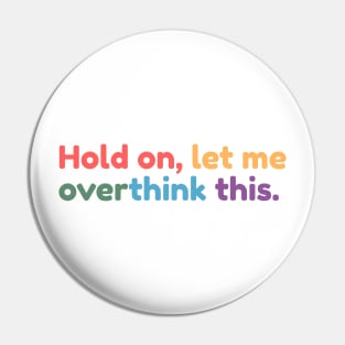 Hold on, let me overthink this Pin