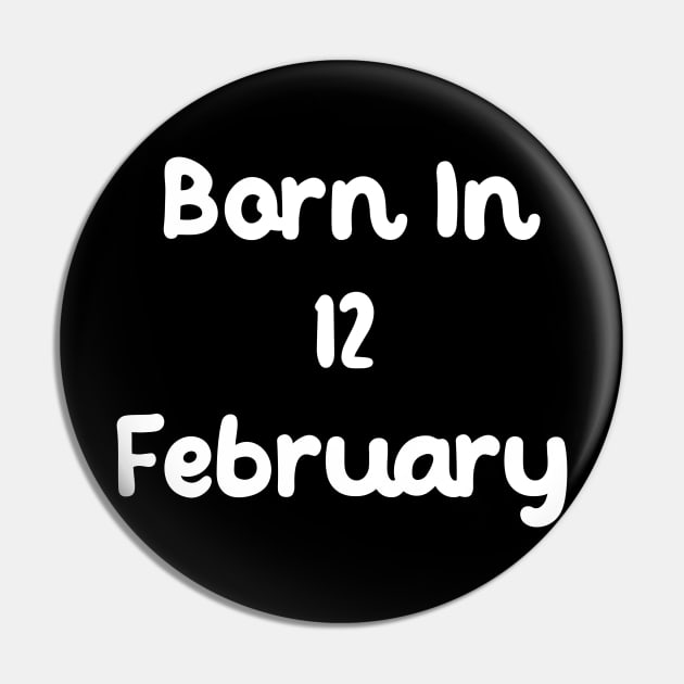 Born In 12 February Pin by Fandie