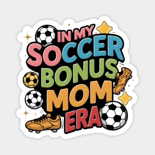 Soccer-Lover Bonus Moms In My Soccer Bonus Mom Era Magnet