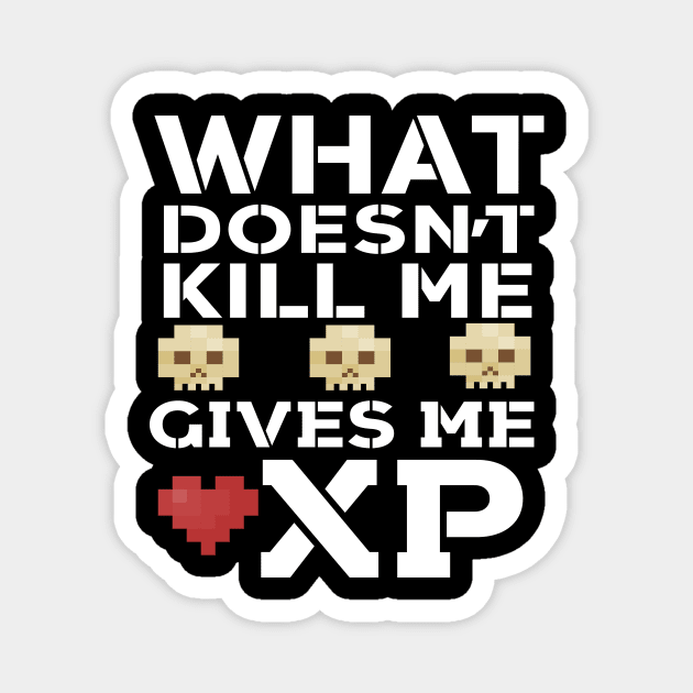 What Doesn't Kill Me Gives Me XP Magnet by Eugenex