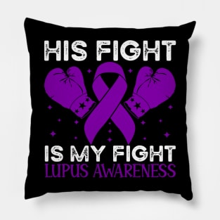 His Fight is My Fight Lupus Awareness Pillow