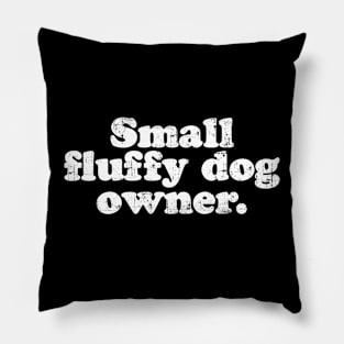 Small fluffy dog owner.  [Faded] Pillow