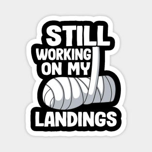 Still Working On My Landings Broken Arm Recovery Funny Magnet