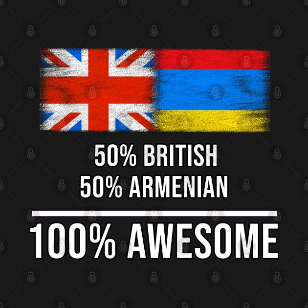 50% British 50% Armenian 100% Awesome - Gift for Armenian Heritage From Armenia by Country Flags