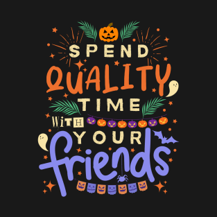 Inspirational And Motivational Halloween Quote “Spend Quality Time With Your Friends” T-Shirt