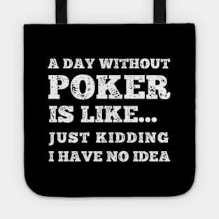 Poker Player A Day Without Poker Is Like Tote