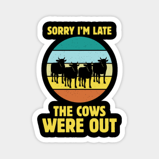 sorry l'm late the cows were out Magnet