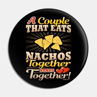 A Couple That Eats Nachos Together Stays Together Pin