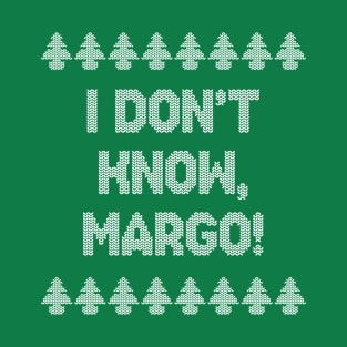 I don't know, Margo! T-Shirt