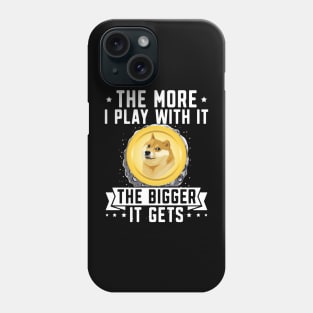 The more i play with it the Bigger it gets. Dogecoin investor Design Phone Case