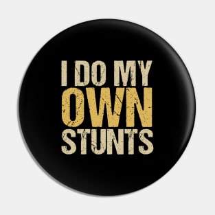 I Do My Own Stunts Pin