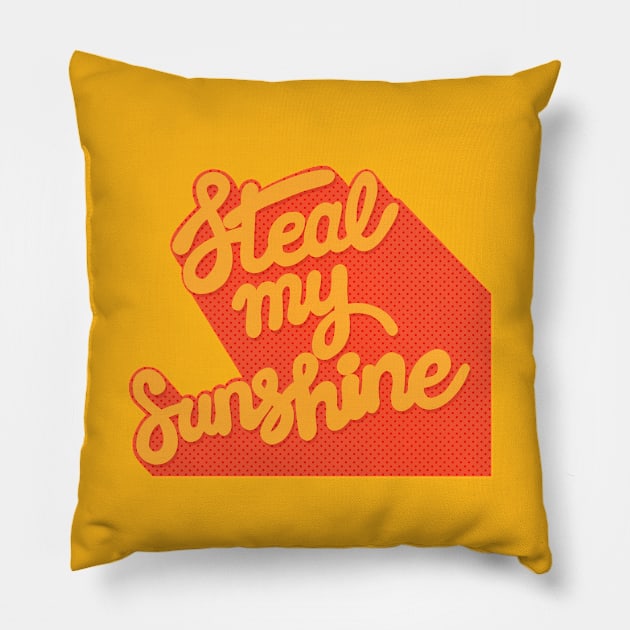 Steal My Sunshine - Typography Design Pillow by CultOfRomance