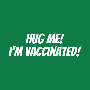 Hug Me!  I'm Vaccinated! T-Shirt