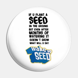 Wake up Seed Pin