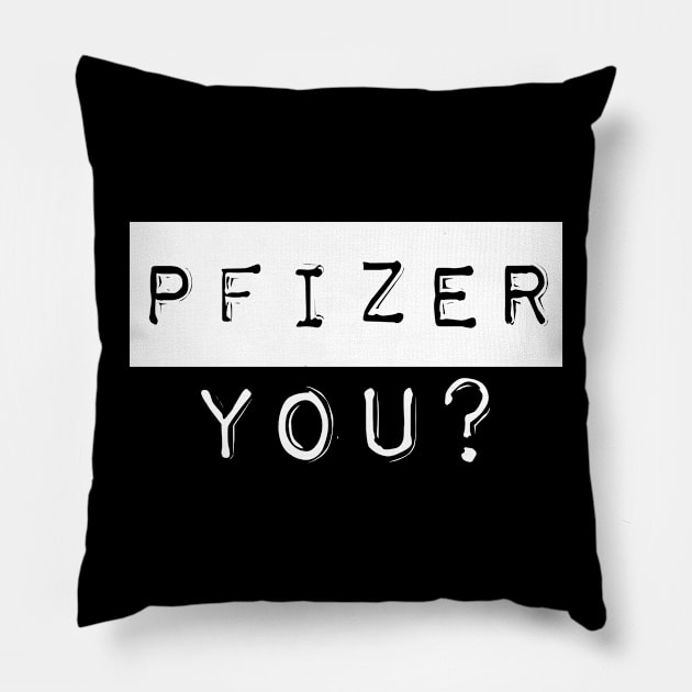 PFIZER, YOU? Pillow by sjsoul