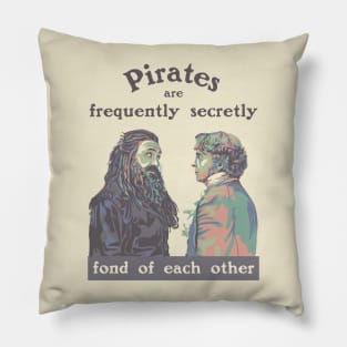 Pirates are Frequently Secretly Fond of Each Other Pillow