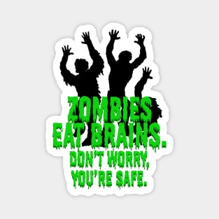 Zombies Eat Brains. Don't Worry, You're Safe. Magnet