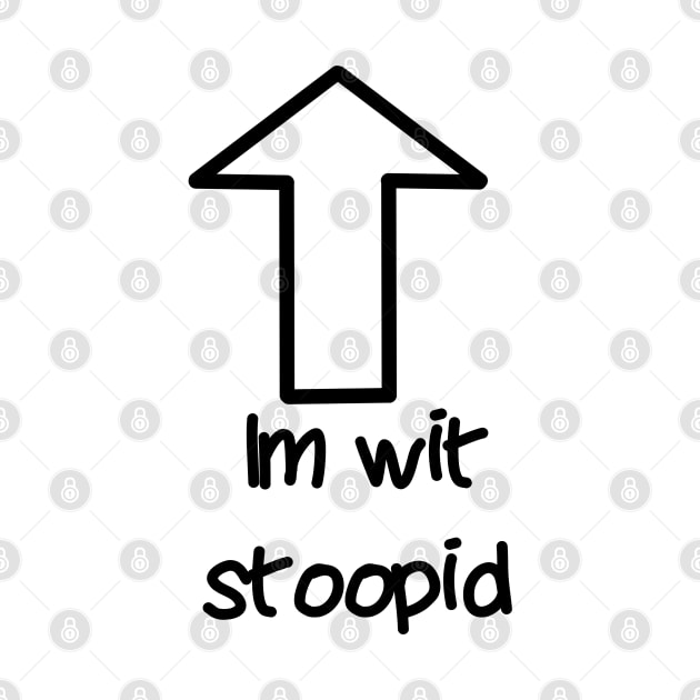 Im wit stoopid (transparent arrow) by JacCal Brothers