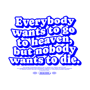 Everybody wants go to heaven Typography quotes aesthetic T-Shirt