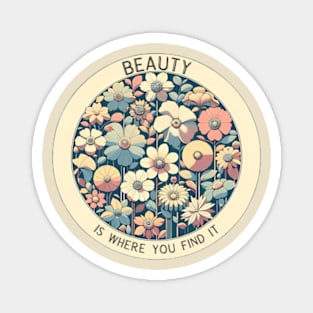 Beauty is where you find it Magnet