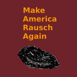 Make America Rausch Again- Red and Gold T-Shirt