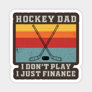 HOCKEY DAD I DON'T PLAY I JUST FINANCE Magnet