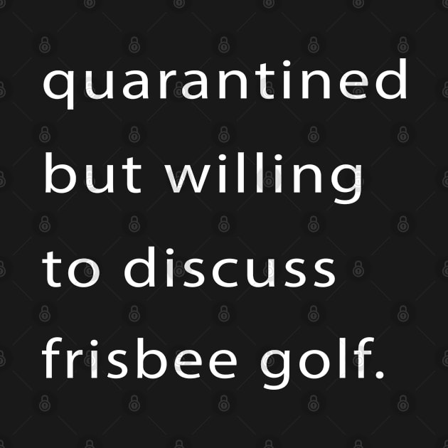 Quarantined But Willing To Discuss Frisbee Golf by familycuteycom