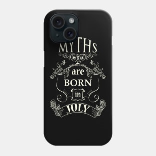 Myths are born in July Phone Case