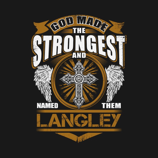 Langley Name T Shirt - God Found Strongest And Named Them Langley Gift Item by reelingduvet