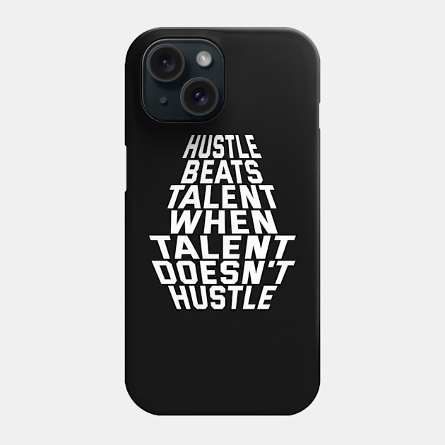 Hustle Beats Talent When Talent Doesn't Hustle Phone Case by Texevod