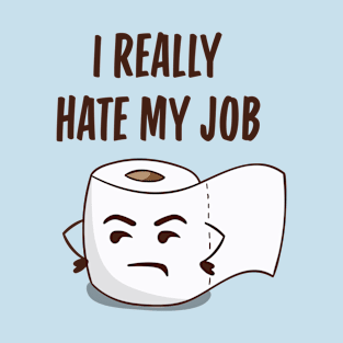 Funny Angry Toilet Paper I Really Hate My Job Bathroom Humor T-Shirt