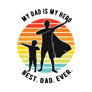 Father's Day My Dad is My Hero Best. Dad. Ever T-Shirt