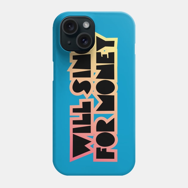 WILL SING FOR MONEY Phone Case by EdsTshirts