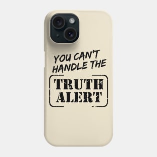 You Can’t Handle The Truth Alert Phone Case