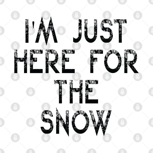 I'm Just Here For The Snow Funny Sarcasm Quote by Uniqueify