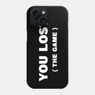 You Lost The Game Phone Case