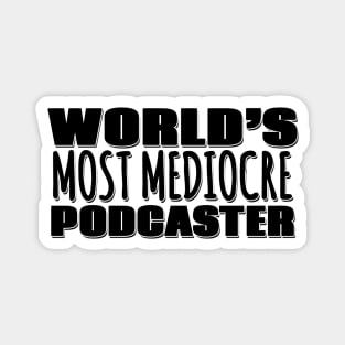 World's Most Mediocre Podcaster Magnet