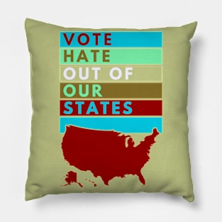 VOTE Hate Out Of OUR STATES Pillow