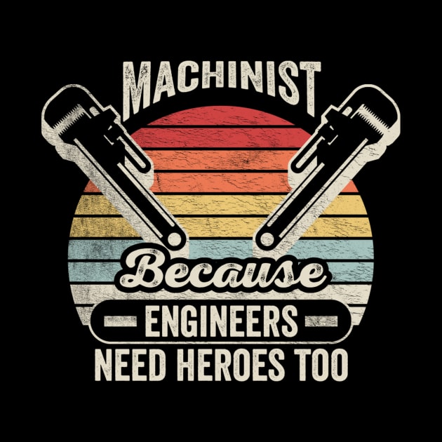 Machinist Because Engineers Need Heroes Too Funny Machine Operator Machine Minder Technician Machinist Gift by SomeRays