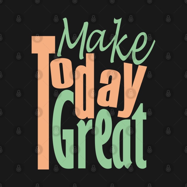 Make Today Great by Day81