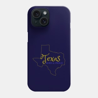Texas Born & Proud Phone Case