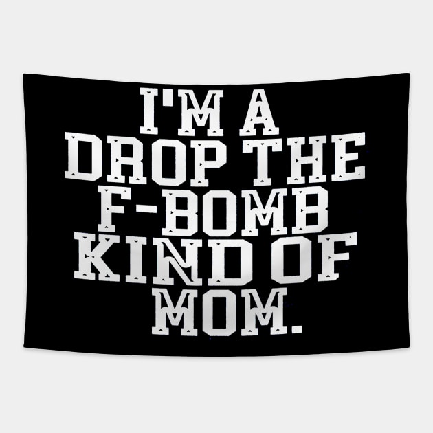 I'm A Drop The F Bomb Kind Of Mom Tapestry by donttelltheliberals