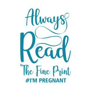 Always Read The Fine Print I'M Pregnant T-Shirt